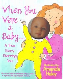 When You Were A Baby : Highlights Of Your First Twelve Months