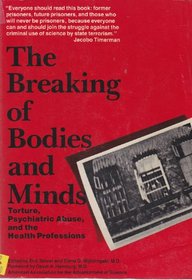 The Breaking of Bodies and Minds: Torture, Psychiatric Abuse, and the Health Professions
