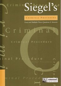 Siegel's Criminal Procedure: Essay and Multiple-Choice Questions and Answers