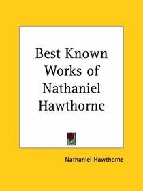 Best Known Works of Nathaniel Hawthorne (Kessinger Publishing's Rare Mystical Reprints)