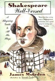 Shakespeare Well-Versed : A Rhyming Guide to All His Plays