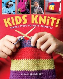 Kids Knit! Simple Steps to Nifty Projects