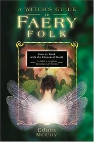 A Witch's Guide to Faery Folk: Reclaiming Our Working Relationship With Invisible Helpers (Llewellyn's New Age Series)
