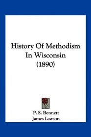 History Of Methodism In Wisconsin (1890)
