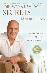 Secrets of Manifesting: A Spiritual Guide for Getting What You Want