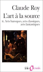 L'Art  la source, tome 2 : arts baroques, arts classiques, arts fantastiques