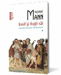 Iosif si fratii sai. Istoriile lui Iacob. Tanarul Iosif, Vol. 1 (Romanian Edition)