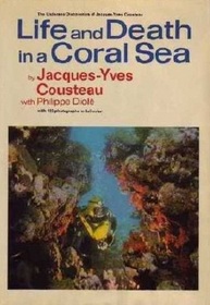 Life and Death in a Coral Sea (The Undersea discoveries of Jacques-Yves Cousteau)