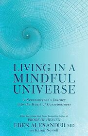 Living in a Mindful Universe: A Neurosurgeon's Journey into the Heart of Consciousness