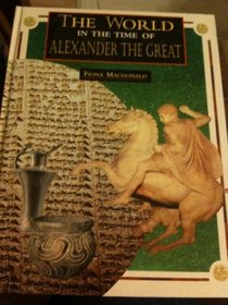 The World in the Time of Alexander the Great (The World in the Time of Series)