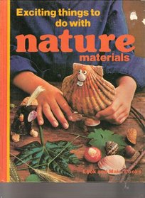 Exciting things to do with nature materials (Look and make books ; 4)