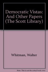Democratic Vistas and Other Papers: And Other Papers (The Scott Library)