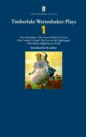 Timberlake Wertenbaker: Plays One : New Anatomies, the Grace of Mary Traverse, Our Country's Good, the Love of the Nightingale, Three Birds Alighting on a Field (Faber Contemporary Classics)