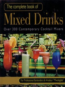 The Complete Book of Mixed Drinks: Over 300 Contemporary Cocktail Mixers