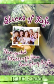 Slices of Life: Unexpected Blessings from Everyday Life