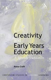 Creativity and Early Years Education: A Lifewide Foundation (Continuum Studies in Lifelong Learning Series)
