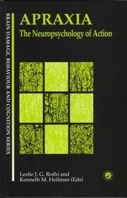 Apraxia: The Neuropsychology of Action (Brain Damage, Behaviour and Cognition)