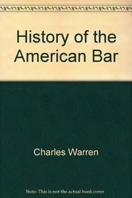History of the American Bar (Historical Writings in Law and Jurisprudence)