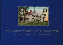 The Mount Vernon Ladies' Association: 150 Years of Restoring George Washington's Home