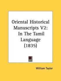 Oriental Historical Manuscripts V2: In The Tamil Language (1835)