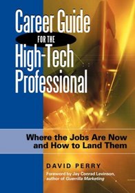Career Guide for the High-Tech Professional: Where the Jobs Are Now and How to Land Them