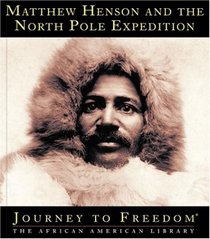 Matthew Henson and the North Pole Expedition (Journey to Freedom)