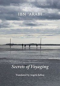 The Secrets of Voyaging: Kitab al-isfar 'an nata'ij al-asfar (Mystical Treatises of Muhyiddin Ibn 'Ara)