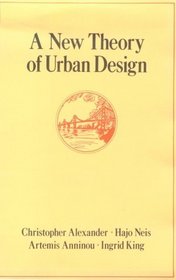 A New Theory of Urban Design (Center for Environmental Structure Series, Vol 6)