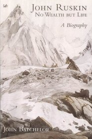 John Ruskin: No Wealth But Life - A Biography