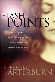 Flashpoints: Igniting the Hidden Passions of Your Soul (Flashpoints (Tyndale House))