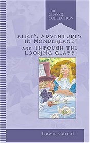Alice's Adventures in Wonderland & Through the Looking-Glass: The Classic Collection (Classic Collections)