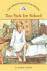 Too Sick for School (The Adventures of Tom Sawyer, Bk 5) (Easy Reader Classics)