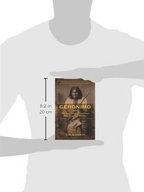 Geronimo: The True Story of America's Most Ferocious Warrior