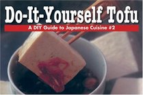 Do-It-Yourself Tofu (A DIY Guide to Japanese Cuisine #2)