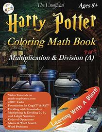The Unofficial Harry Potter Coloring Math Book Multiplication & Division (A) Ages 8+: Multiplying & Dividing within 1000 without Regrouping, Word ... Word Search, CogAT Test Prep, and more!