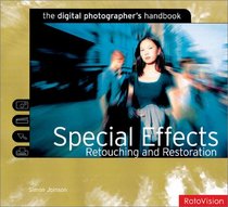 Special Effects, Retouching and Restoration (Digital Photography  Handbooks)