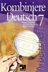 Kombiniere Deutsch 7. Arbeitsheft. Brandenburg, Mecklenburg-Vorpommern, Niedersachsen, Nordrhein-Westfalen, Sachsen, Sachsen-Anhalt, Thringen