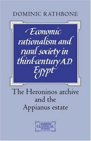 Economic Rationalism and Rural Society in Third-Century AD Egypt: The Heroninos Archive and the Appianus Estate (Cambridge Classical Studies)