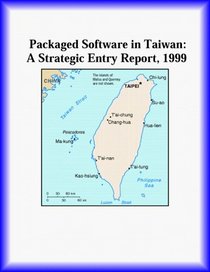 Packaged Software in Taiwan: A Strategic Entry Report, 1999 (Strategic Planning Series)