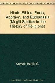 Hindu Ethics: Purity, Abortion, and Euthanasia (Mcgill Studies in the History of Religions)