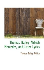 Thomas Bailey Aldrich Mercedes, and Later Lyrics