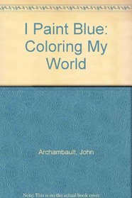 I Paint Blue: Coloring My World