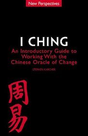 I Ching: An Introductory Guide to Working with the Chinese Oracle of Change