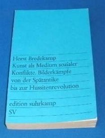 Kunst als Medium sozialer Konflikte: Bilderkmpfe von der Sptantike bis zur Hussitenrevolution (Edition Suhrkamp ; 763) (German Edition)