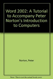 Word 2002: A Tutorial to Accompany Peter Norton's Introduction to Computers Student Edition with CD-ROM