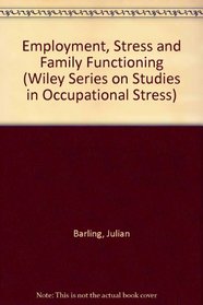 Employment, Stress, and Family Functioning (Wiley Series on Studies in Occupational Stress)