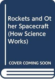 Rockets and Other Spacecraft (How Science Works)