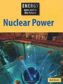 Nuclear Power (Energy Now & in the Future)