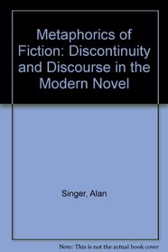 A Metaphorics of Fiction: Discourse and Discontinuity in the Modern Novel