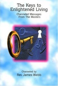 The Keys to Enlightened Living: Channeled Messages from the Masters